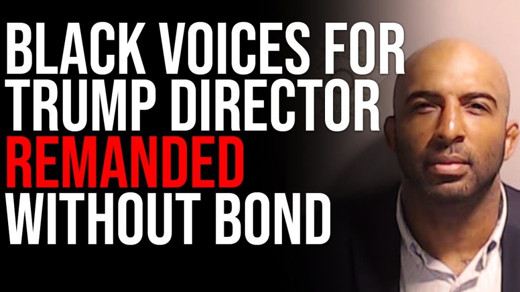 Black Voices For Trump Director REMANDED WITHOUT BOND, They Are Locking Up Trump Allies