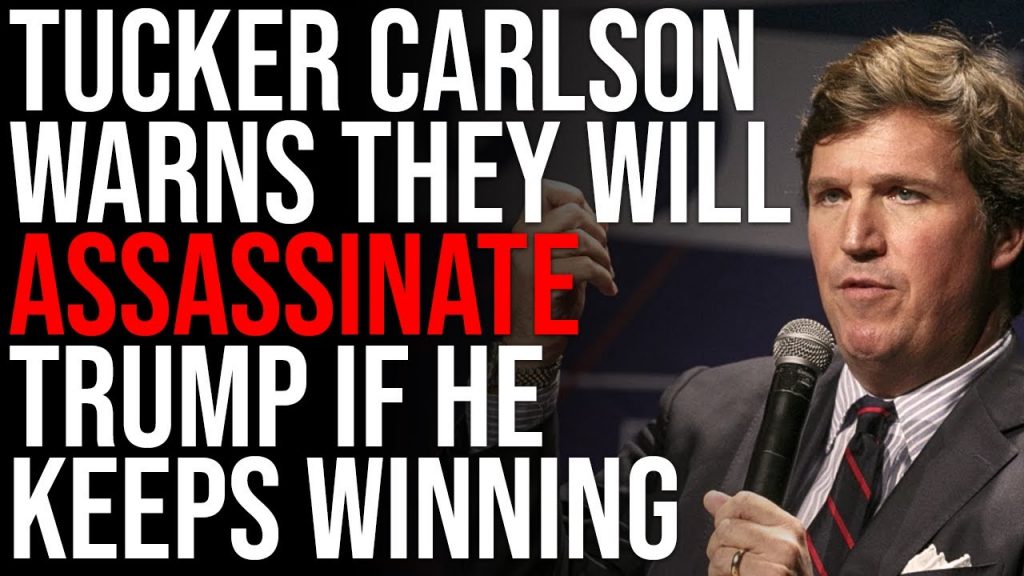 Tucker Carlson WARNS They Will ASSASSINATE Trump If He Keeps Winning